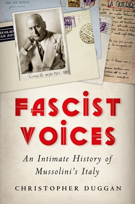 Fascist Voices: An Intimate History of Mussolini's Italy - Duggan, Christopher, MD