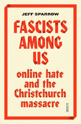 Fascists Among Us: online hate and the Christchurch massacre - Sparrow, Jeff