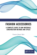 Fashion Accessories: A Complete Guide to Raw Materials, Construction Methods and Styles