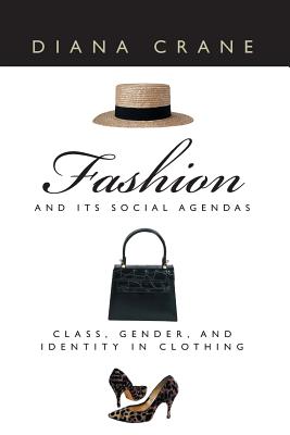 Fashion and Its Social Agendas: Class, Gender, and Identity in Clothing - Crane, Diana