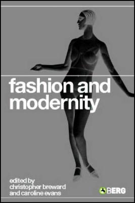 Fashion and Modernity - Evans, Caroline, and Evans, Caroline (Editor), and Breward, Christopher (Editor)