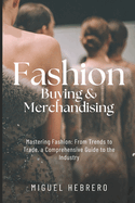 Fashion Buying & Merchandising (2023 Edition): From mass-market to luxury retail