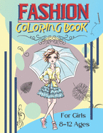 Fashion Coloring Book For Girls Ages 8-12: Fashion Designs To Color Fun and Stylish Fashion And Beauty Coloring Pages For Kids Teens & Girls Fashion Lovers