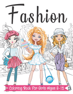 Fashion Coloring Book For Girls Ages 8-12: Fun and Stylish Fashion and Beauty Coloring Pages for Girls, Kids, Teens and Women with 55+ Fabulous Fashion Style