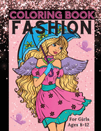 Fashion Coloring Book for Girls Ages 8-12: Fun Coloring Pages for Girls, Kids and Teens with Gorgeous Beauty Fashion Style & Other Cute Designs