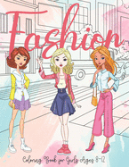 Fashion Coloring Book for Girls Ages 8-12: Trendy Gorgeous Stylish Outfits in Various Poses for Beauty Fashion Lovers