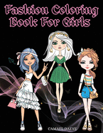 Fashion Coloring Book For Girls: Beautiful Fashion & Styles Coloring Book For Girls, Kids Or Teens With Over 35 Cute Designs