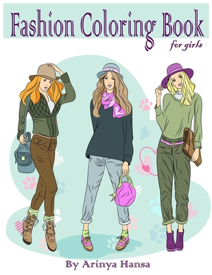 Fashion Coloring Book for girls: Fun Fashion and Fresh Styles! Gorgeous Beauty Fashion Style & Other Cute Designs - Hansa, Arinya