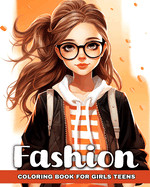 Fashion Coloring Book for Girls Teens: Explore Fashion Design Coloring Pages and Modern Outfits for Fashionable Girls