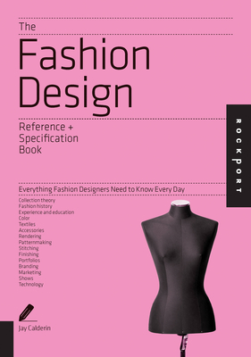 Fashion Design Reference + Specification Book: Everything Fashion Designers Need to Know Every Day - Calderin, Jay