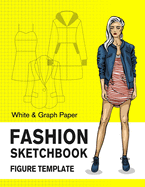 Fashion Design Sketchbook Figure Template White & Graph Paper: Easily Sketching and Drawing Your Fashion Styles with Large Female Croquis and Record Your Ideas with the Blank Graph Paper