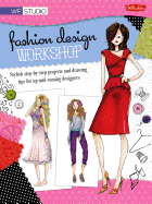 Fashion Design Workshop: Stylish Step-By-Step Projects and Drawing Tips for Up-And-Coming Designers