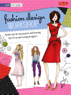 Fashion Design Workshop: Stylish Step-By-Step Projects and Drawing Tips for Up-And-Coming Designers - Corfee, Stephanie