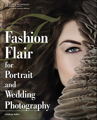 Fashion Flair for Portrait and Wedding Photography - Adler, Lindsay Renee