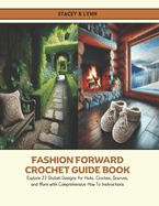 Fashion Forward Crochet Guide Book: Explore 23 Stylish Designs for Hats, Cloches, Scarves, and More with Comprehensive How To Instructions