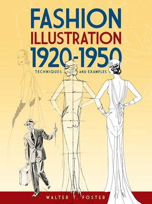 Fashion Illustration 1920-1950: Techniques and Examples - Foster, Walter T
