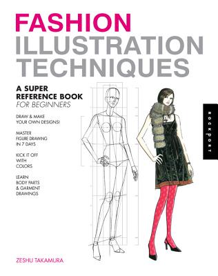 Fashion Illustration Techniques: A Super Reference Book for Beginners - Takamura, Zeshu