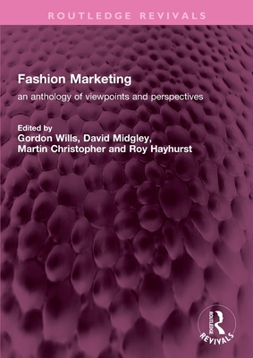 Fashion Marketing: An Anthology of Viewpoints and Perspectives - Wills, Gordon (Editor), and Midgley, David (Editor), and Christopher, Martin (Editor)