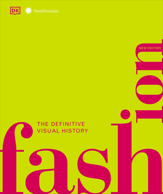 Fashion, New Edition: The Definitive Visual Guide - DK, and Smithsonian Institution (Contributions by)
