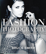 Fashion Photography: A Complete Guide to the Tools and Techniques of the Trade