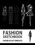 Fashion Sketchbook Figure & Flat Template: Easily Sketching and Building Your Fashion Design Portfolio with Large Female Croquis & Drawing Your Fashion Flats with Flat Template