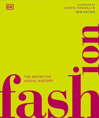 Fashion: The Definitive Visual History - DK, and Franklin, Caryn (Foreword by)