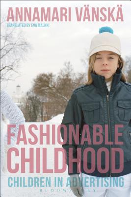 Fashionable Childhood: Children in Advertising - Vanska, Annamari, and Malkki, Eva (Translated by)