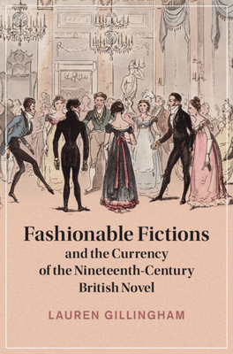 Fashionable Fictions and the Currency of the Nineteenth-Century British Novel - Gillingham, Lauren