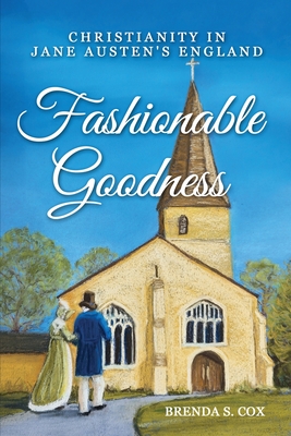 Fashionable Goodness: Christianity in Jane Austen's England - Cox, Brenda S