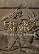 Fashioned Selves: Dress and Identity in Antiquity