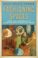 Fashioning Spaces: Mode and Modernity in Late-Nineteenth-Century Paris