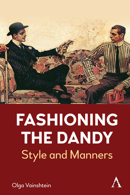 Fashioning the Dandy: Style and Manners - Vainshtein, Olga, and Horujaya-Cook, Sofia (Translated by)