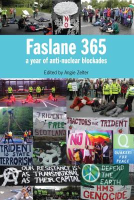 Faslane 365: A Year of Anti-Nuclear Blockades - Zelter, Angie