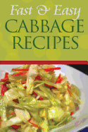 Fast and Easy Cabbage Recipes: An Guide to an Healthy and Natural Diet