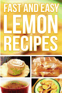 Fast and Easy Lemon Recipes: An Guide to an Healthy and Natural Diet