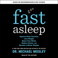 Fast Asleep: Improve Brain Function, Lose Weight, Boost Your Mood, Reduce Stress, and Become a Better Sleeper