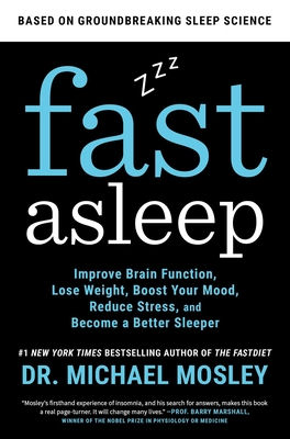 Fast Asleep: Improve Brain Function, Lose Weight, Boost Your Mood, Reduce Stress, and Become a Better Sleeper - Mosley, Dr.