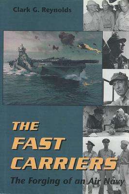 Fast Carriers: The Forging of an Air Navy - Reynolds, Clark G