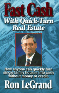 Fast Cash with Quick-Turn Real Estate: How Anyone Can Quickly Turn Single Family Houses Into Cash