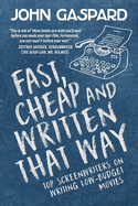 Fast, Cheap & Written That Way: Top Screenwriters on Writing for Low-Budget Movies