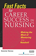 Fast Facts for Career Success in Nursing: Making the Most of Mentoring in a Nutshell