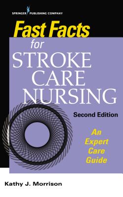 Fast Facts for Stroke Care Nursing: An Expert Care Guide - Morrison, Kathy, Msn, RN