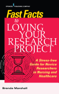 Fast Facts to Loving Your Research Project: A Stress-Free Guide for Novice Researchers in Nursing and Healthcare