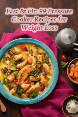 Fast & Fit: 99 Pressure Cooker Recipes for Weight Loss - Street, de Spice