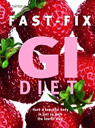 Fast-Fix GI Diet: Have a Beautiful Body in Just 14 Days the Low-GI Way! - Foster, Helen