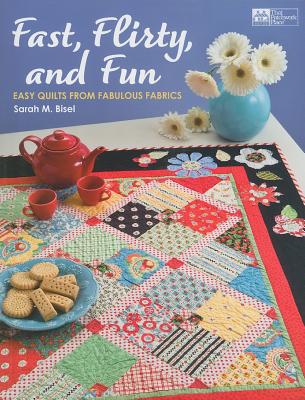 Fast, Flirty, and Fun: Easy Quilts from Fabulous Fabrics - Bisel, Sarah