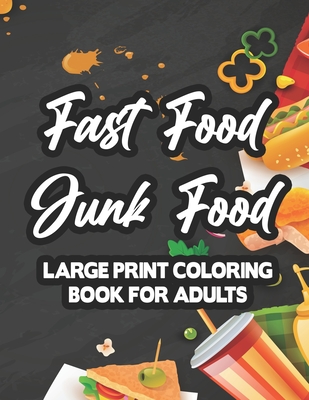 Fast Food Junk Food Large Print Coloring Book For Adults: Stress-Relieving Food Designs To Color, Relaxing And Calming Coloring Pages For Adults - Green, Dawn