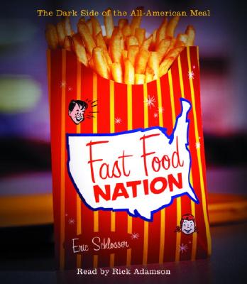 Fast Food Nation: The Dark Side of the All-American Meal - Schlosser, Eric, and Adamson, Rick (Read by)