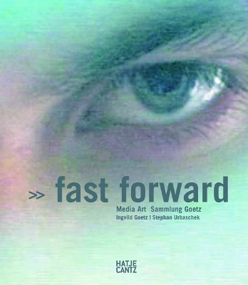 Fast Forward: Media Art - Urbaschek, Stephan (Editor), and Weibel, Peter (Preface by), and Arruda, Fernanda (Text by)