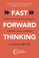 Fast Forward Thinking: 40 Rules for Entrepreneurs and Investors in Medical, Science, and Biotech